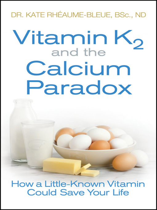 Title details for Vitamin K2 and the Calcium Paradox by Kate Rheaume-Bleue - Available